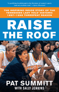 Raise the Roof: The Inspiring Inside Story of the Tennessee Lady Vols' Groundbreaking Season in Women's College Basketball