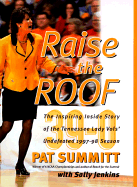 Raise the Roof: The Inspiring Inside Story of the Tennessee Lady Vols' Undefeated 1997-98 Season - Summitt, Pat Head, and Jenkins, Sally