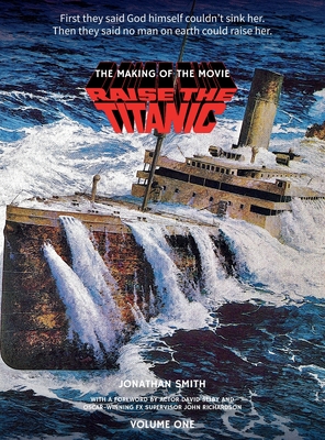 Raise the Titanic - The Making of the Movie Volume 1 (hardback) - Smith, Jonathan