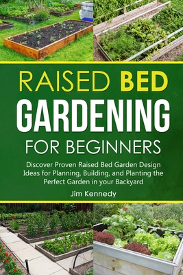 Raised Bed Gardening for Beginners: Discover Proven Raised Bed Gardeb ...