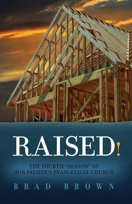 Raised!: The Fourth "Season" of Our Father's Evangelical Church - Brown, Brad