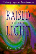 Raised to the Light: Stories of Hope and Transformation