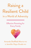 Raising a Resilient Child in a World of Adversity: Effective Parenting for Every Family