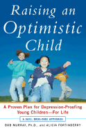 Raising an Optimistic Child: A Proven Plan for Depression-Proofing Young Children--For Life