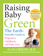 Raising Baby Green: The Earth-Friendly Guide to Pregnancy, Childbirth, and Baby Care - Greene, Alan, and Pavini, Jeanette, and DiGeronimo, Theresa Foy