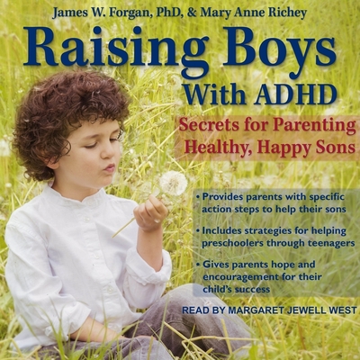 Raising Boys with ADHD: Secrets for Parenting Healthy, Happy Sons - Forgan, James, and Richey, Mary Anne, and West, Margaret Jewell (Read by)
