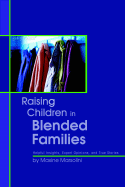 Raising Children in Blended Families: Helpful Insights, Expert Opinions, and True Stories