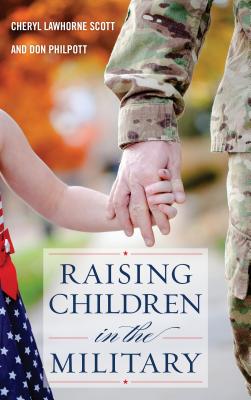 Raising Children in the Military - Lawhorne-Scott, Cheryl, and Philpott, Don, and Scott, Jeff