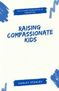 Raising Compassionate Kids: The 5 Core Principles of Parenting