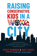 Raising Conservative Kids in a Woke City: Teaching Historical, Economic, and Biological Truth in a World of Lies