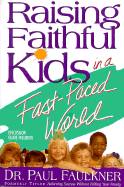 Raising Faithful Kids in a Fast-Paced World - Faulkner, Paul, Dr.