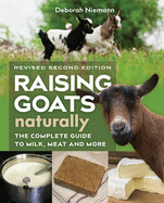 Raising Goats Naturally, 2nd Edition: The Complete Guide to Milk, Meat, and More