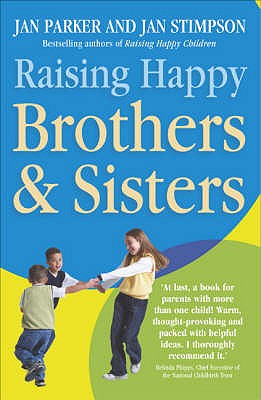 Raising Happy Brothers and Sisters: Helping our children enjoy life together, from birth onwards - Stimpson, Jan Parker And Jan, and Parker, Jan