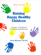 Raising Happy Healthy Children: A Hands-On Workbook for Parents/Educators