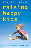 Raising Happy Kids: A Guide to Happy Parenting