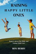 Raising Happy Little Ones: Expert Advice for Baby and Young Child Care