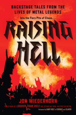 Raising Hell: Backstage Tales from the Lives of Metal Legends - Wiederhorn, Jon, and Holt, Gary (Foreword by)