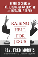 Raising Hell for Jesus: Seven Decades of Faith, Courage, and Chasing the Impossible Dream