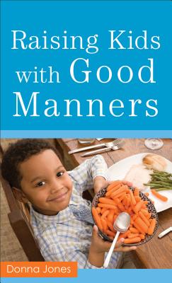 Raising Kids with Good Manners - Jones, Donna