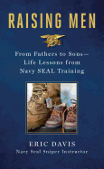 Raising Men: From Fathers to Sons: Life Lessons from Navy Seal Training