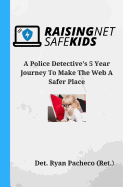 Raising Net Safe Kids: The Dangers That Lurk Online Enticing Our Children and Teens