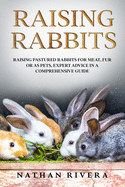 Raising Rabbits: Raising Pastured Rabbits for Meat, Fur or as Pets, Expert Advice in a Comprehensive Guide