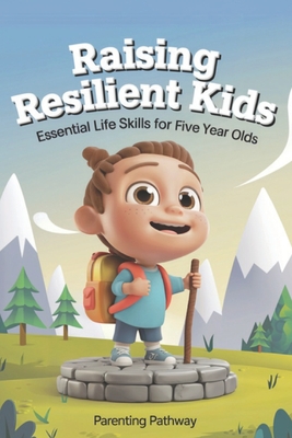 Raising Resilient Kids: Essential Life Skills for Five-Year-Olds: Milestones Guide for Parents & Foster Carers Including Emotional Regulation, Social Skills, and Confidence Building - For Parenting and Foster Caregivers - Spencer, Lola