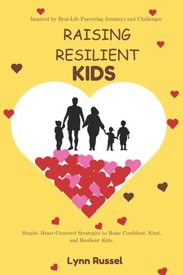 Raising resilient kids: Small, Intentional Changes That Will Make a Lasting Impact on Your Child's Future. - Russel, Lynn