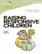 Raising Responsive Children: A Bible Study for Moms