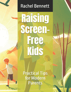 Raising Screen-Free Kids: Practical Tips for Modern Parents