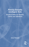 Raising Sexually Intelligent Kids: Practical Skills for Parents, Carers and Educators