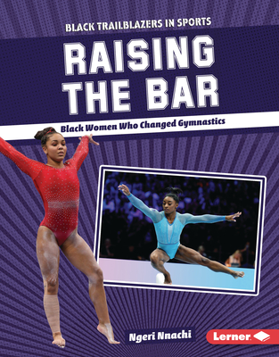 Raising the Bar: Black Women Who Changed Gymnastics - Nnachi, Ngeri