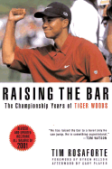 Raising the Bar: The Championship Years of Tiger Woods - Rosaforte, Tim, and Nelson, Byron (Foreword by), and Player, Gary (Afterword by)
