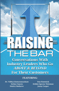 Raising the Bar Volume 5: Conversations with Industry Leaders Who Go ABOVE & BEYOND for Their Customers