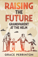 Raising the Future: Grandparents at the Helm