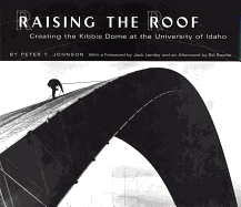 Raising the Roof: Creating the Kibbie Dome at the University of Idaho