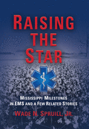 Raising the Star: Mississippi Milestones in EMS and a Few Related Stories