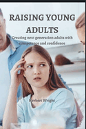 Raising Young Adults: Creating next generation adults with competence and confidence