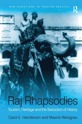 Raj Rhapsodies: Tourism, Heritage and the Seduction of History - Weisgrau, Maxine (Editor), and Henderson, Carol (Editor)