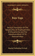 Raja Yoga: Being a Translation of the Vakyasudha; Or Drgdrsyaviveka of Bharatitirtha and the Aparoksanubhuti of Sri Sankarachabya