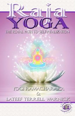 Raja Yoga: The Royal Path to Self-Realization - Warnick, LaTeef Terrell, and Ramacharaka, Yogi