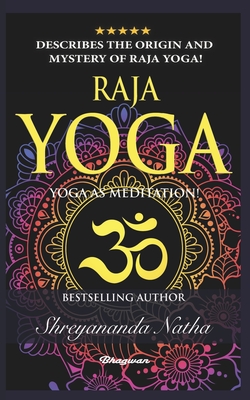 Raja Yoga - Yoga as Meditation!: Brand new yoga book. By Bestselling author Shreyananda Natha! - Natha Yogi, Shreyananda