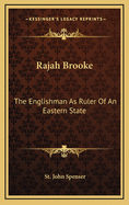 Rajah Brooke: The Englishman as Ruler of an Eastern State