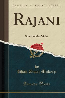 Rajani: Songs of the Night (Classic Reprint) - Mukerji, Dhan Gopal