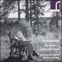 Rakastava: The Music of Jean Sibelius - Adrian Bradbury (cello); Chamber Domaine; Sami Junnonen (flute); Sophia Rahman (piano); Thomas Kemp (conductor)