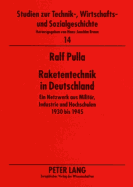 Raketentechnik in Deutschland: Ein Netzwerk Aus Militaer, Industrie Und Hochschulen 1930 Bis 1945