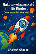 Raketenwissenschaft fr Kinder: Deine erste Reise ins Weltall!
