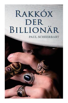 Rakkx der Billionr - Scheerbart, Paul