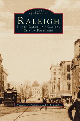 Raleigh: North Carolina's Capital City on Postcards - Anderson, Norman D, and Fowler, B T