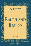 Ralph and Bruno, Vol. 1 of 2 (Classic Reprint)